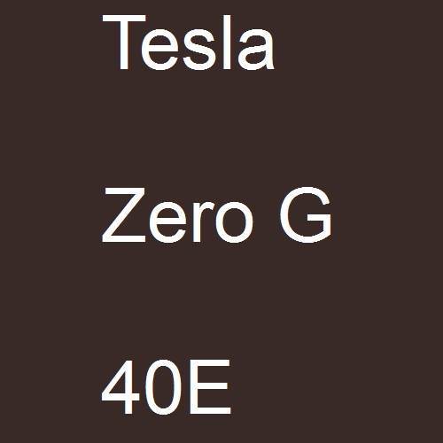 Tesla, Zero G, 40E.